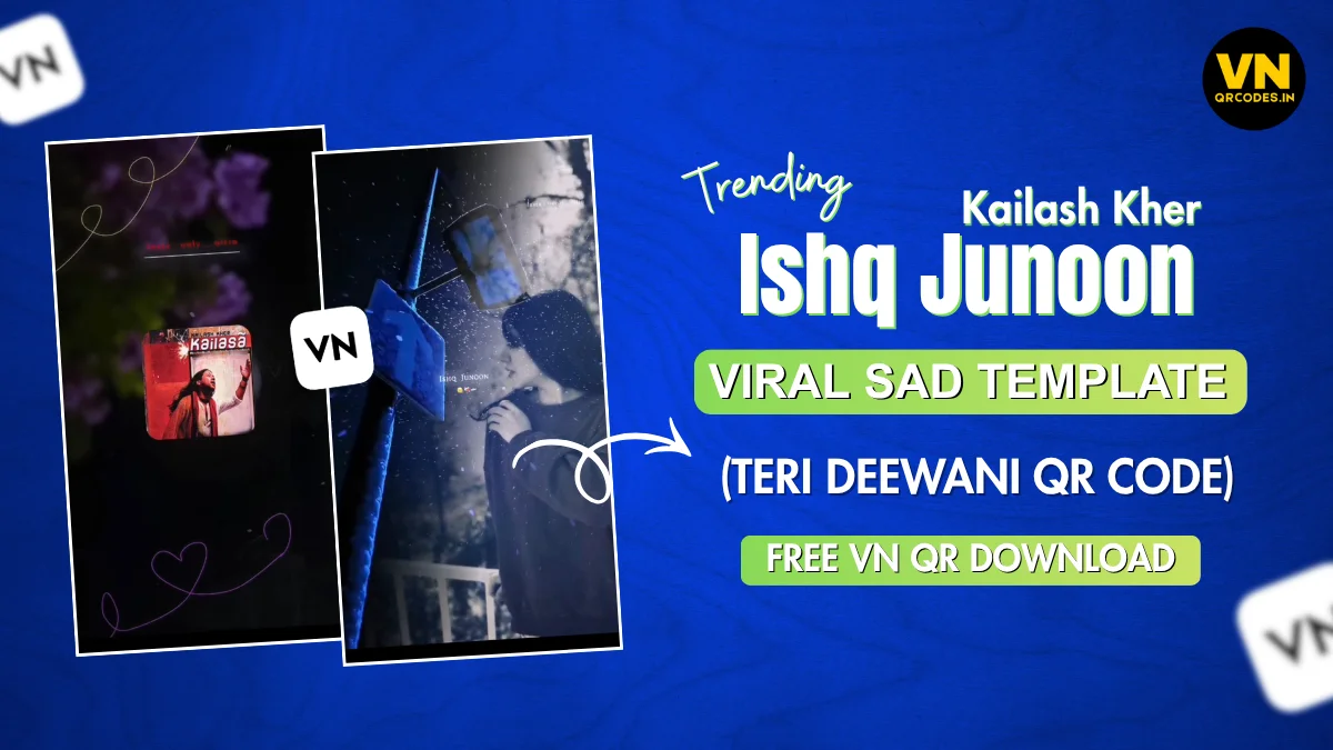 Ishq Junoon Viral Sad VN Reel Template | Teri Deewani QR Code For Instagram
